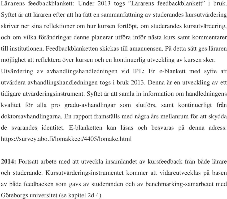 förändringar denne planerar utföra inför nästa kurs samt kommentarer till institutionen. Feedbackblanketten skickas till amanuensen.