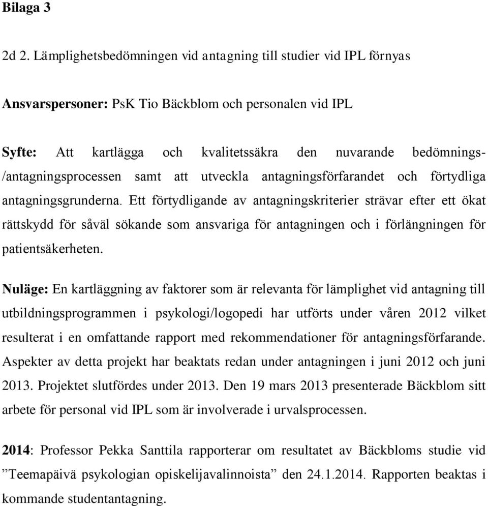 Aspekter av detta projekt har beaktats redan under antagningen i juni 2012 och juni 2013. Projektet slutfördes under 2013.