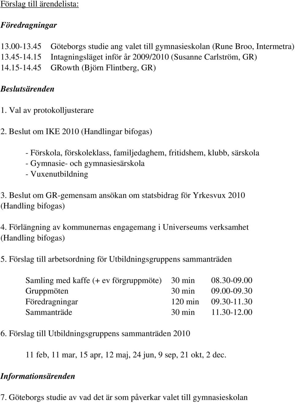 Beslut om IKE 2010 (Handlingar bifogas) - Förskola, förskoleklass, familjedaghem, fritidshem, klubb, särskola - Gymnasie- och gymnasiesärskola - Vuxenutbildning 3.