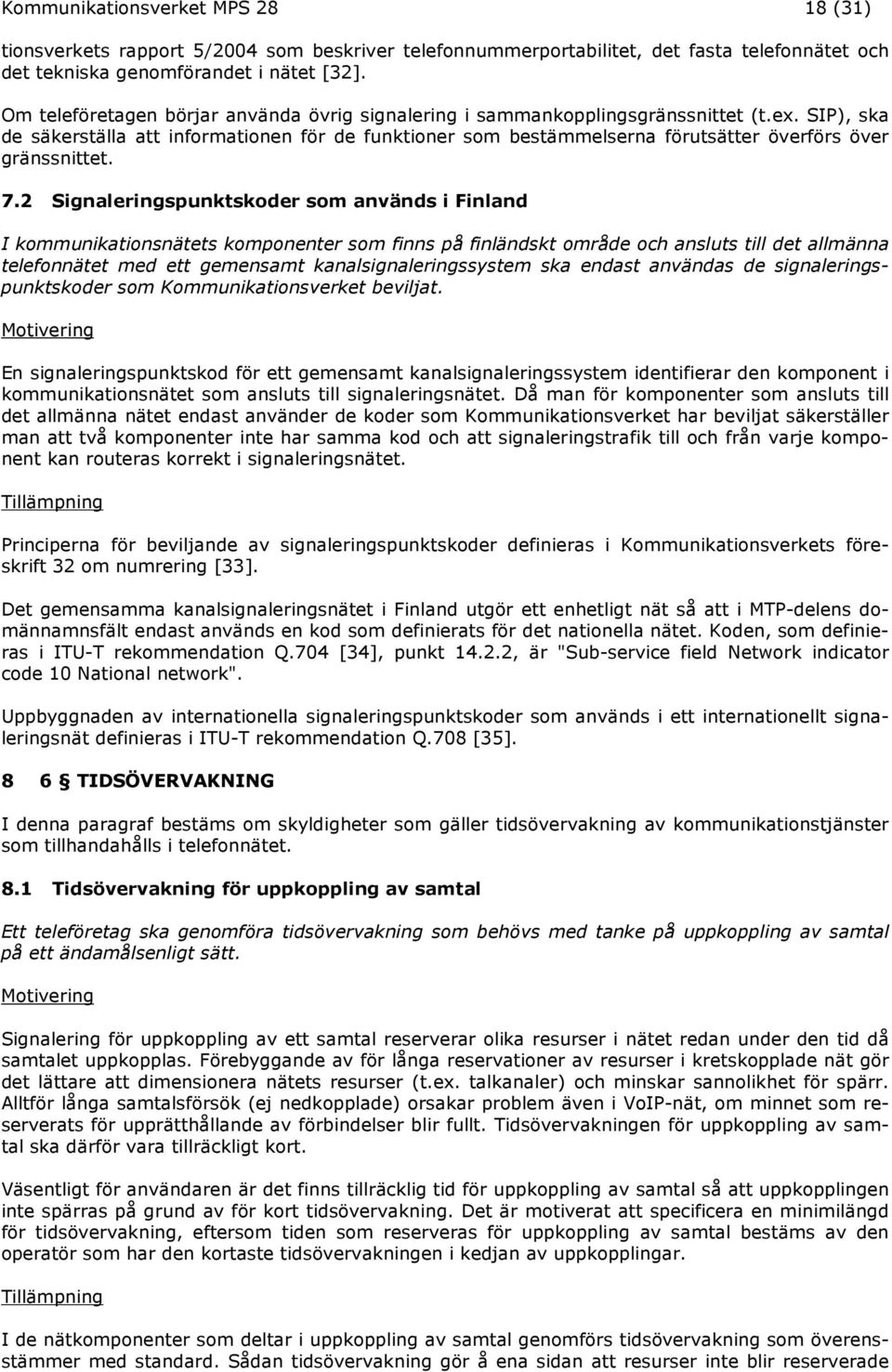 SIP), ska de säkerställa att informationen för de funktioner som bestämmelserna förutsätter överförs över gränssnittet. 7.