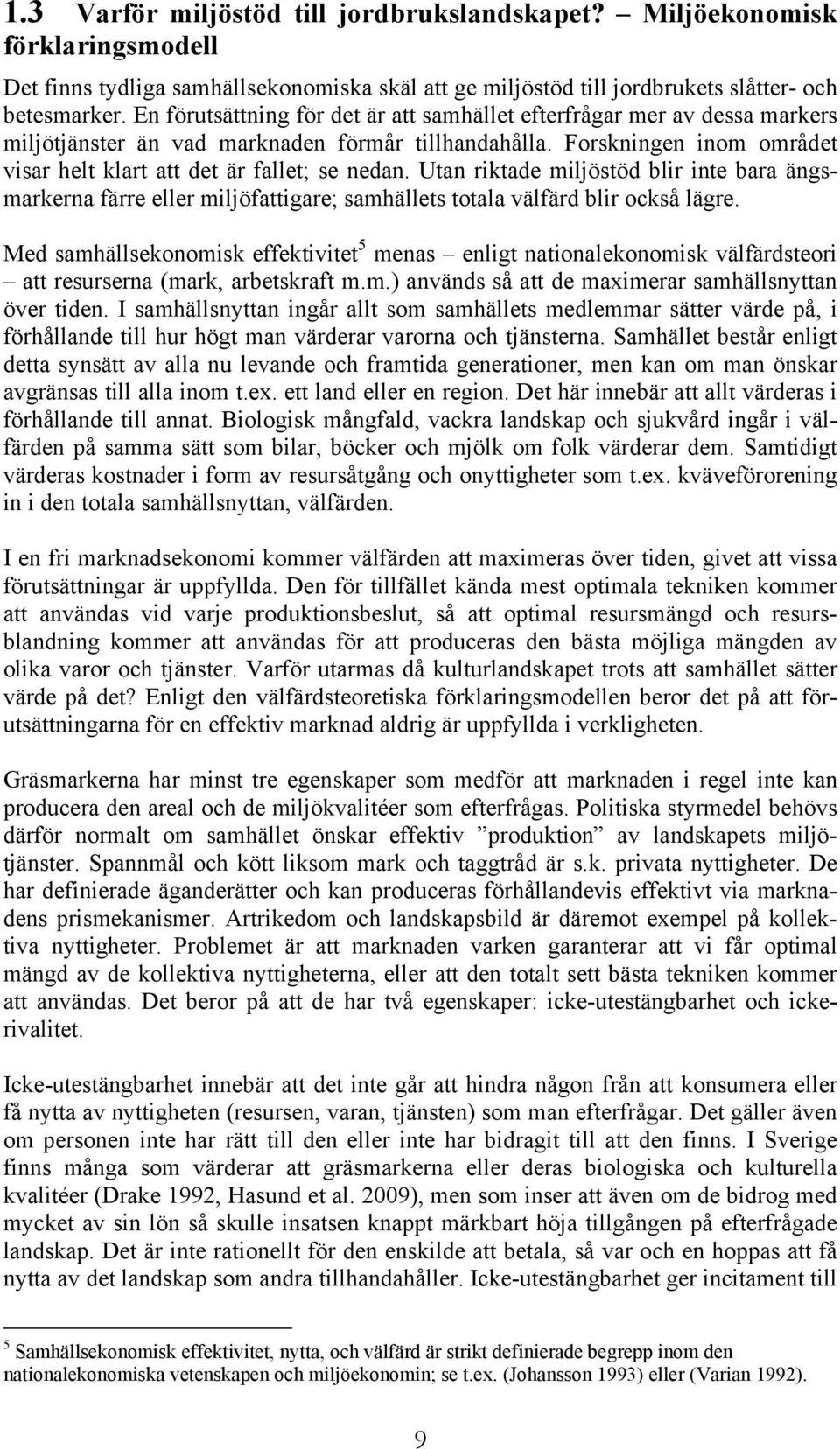 Utan riktade miljöstöd blir inte bara ängsmarkerna färre eller miljöfattigare; samhällets totala välfärd blir också lägre.