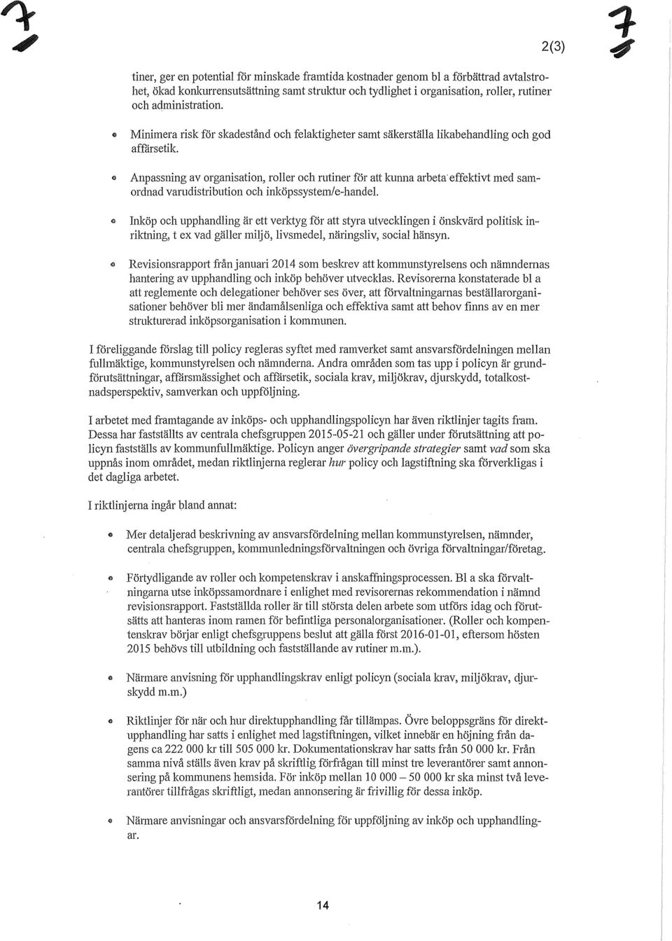 Anpassning av organisation, roller och rutiner för att kum1a arbeta effektivt med samordnad varudistribution och inköpssystem/e-handel <> Inköp och upphandling är ett verktyg för att styra