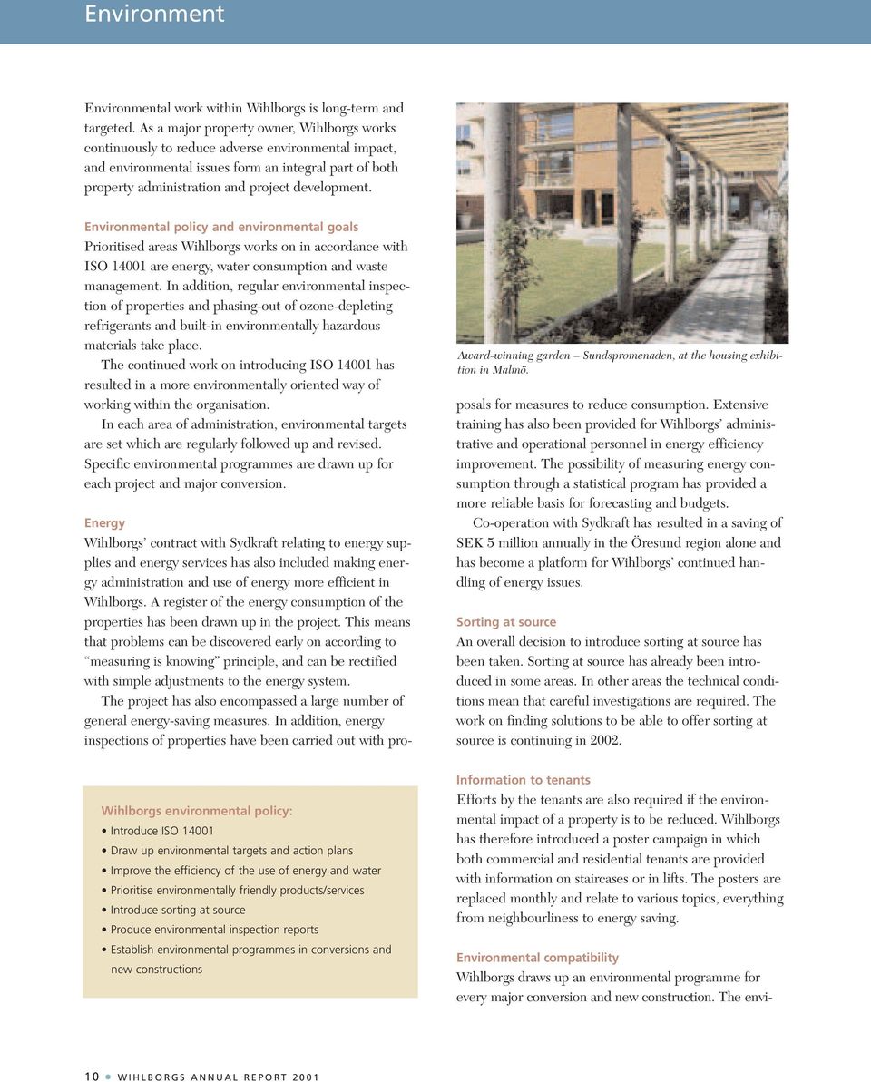 Environmental policy and environmental goals Prioritised areas Wihlborgs works on in accordance with ISO 14001 are energy, water consumption and waste management.