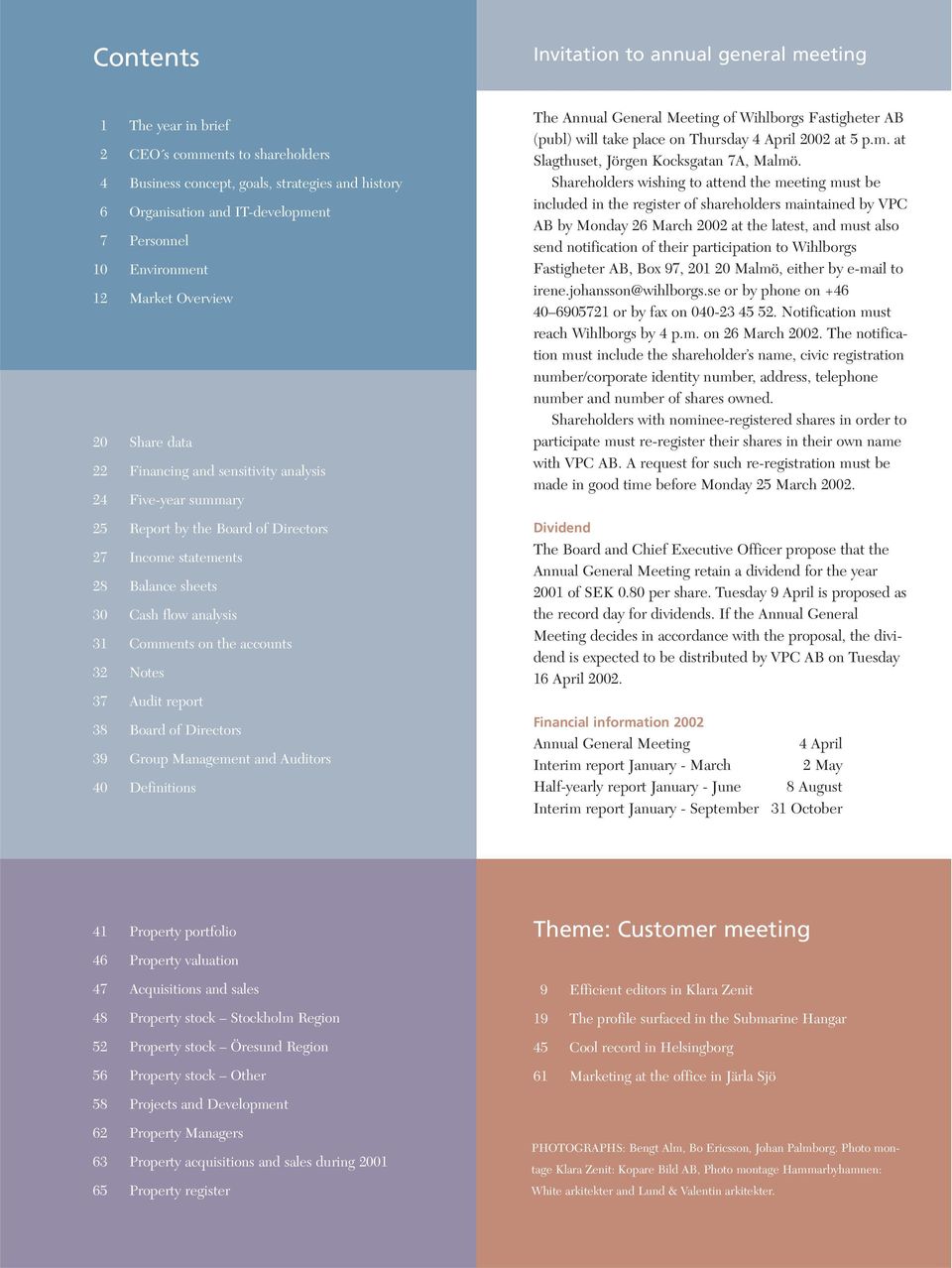 analysis 31 Comments on the accounts 32 Notes 37 Audit report 38 Board of Directors 39 Group Management and Auditors 40 Definitions The Annual General Meeting of Wihlborgs Fastigheter AB (publ) will