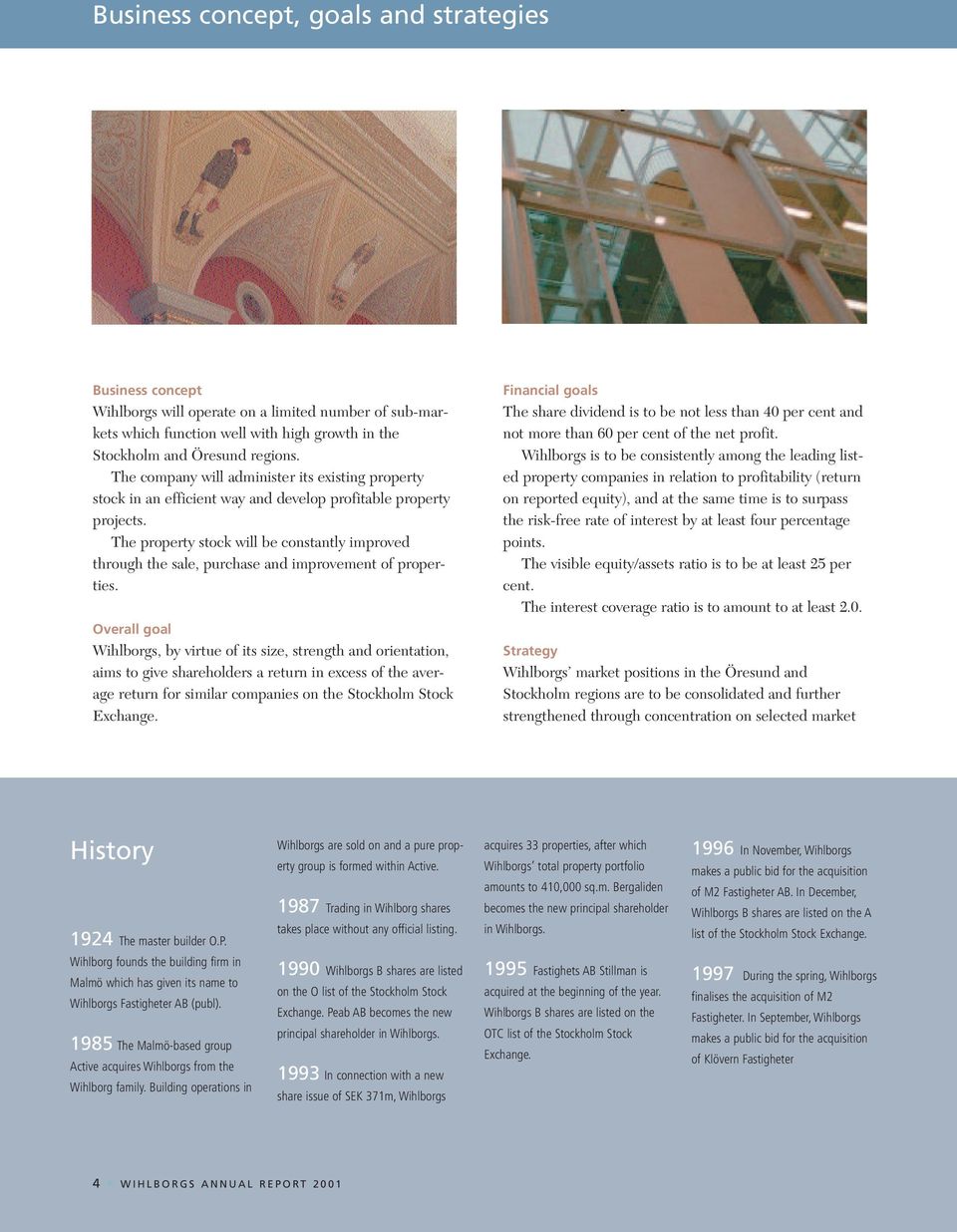 The property stock will be constantly improved through the sale, purchase and improvement of properties.