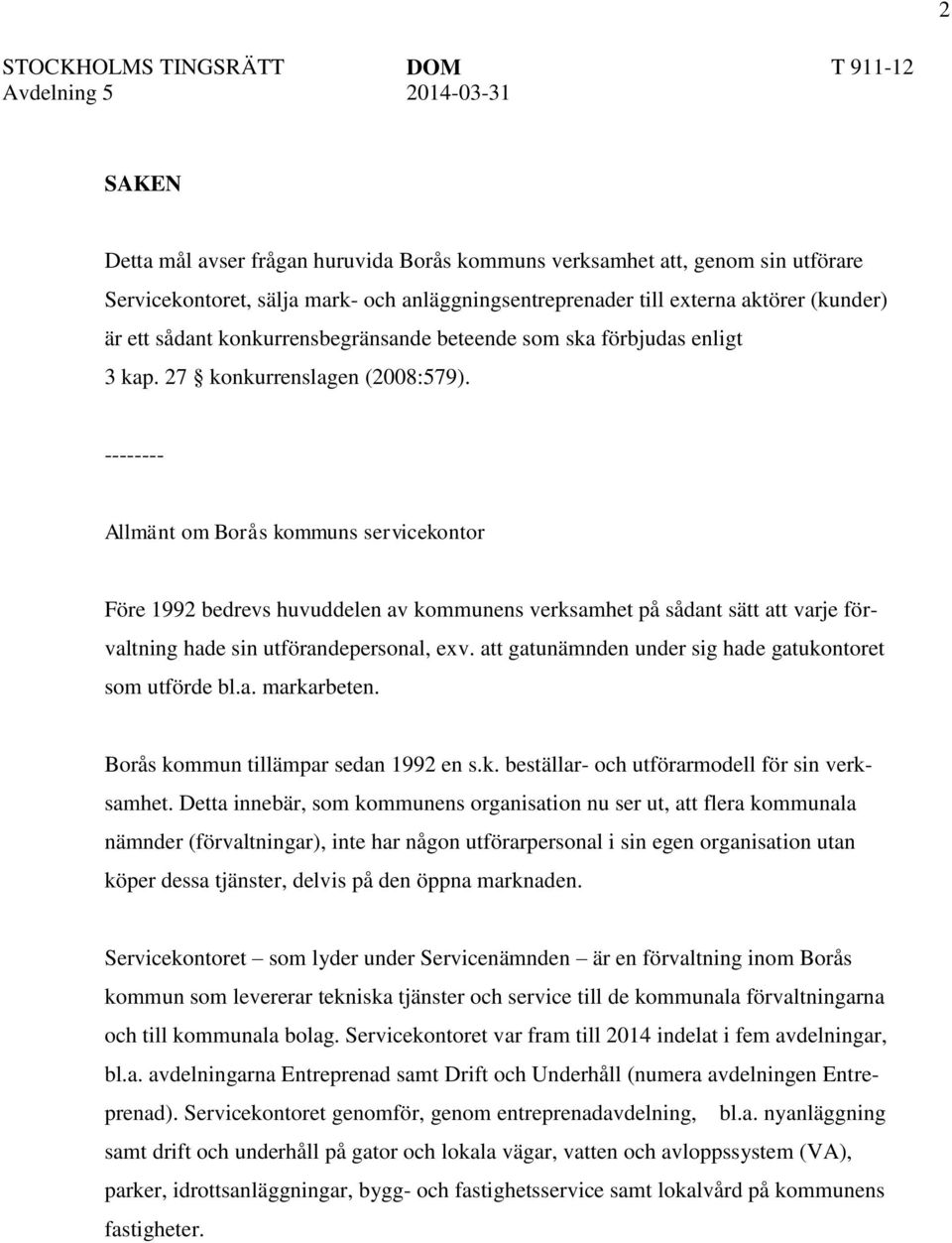 -------- Allmänt om Borås kommuns servicekontor Före 1992 bedrevs huvuddelen av kommunens verksamhet på sådant sätt att varje förvaltning hade sin utförandepersonal, exv.