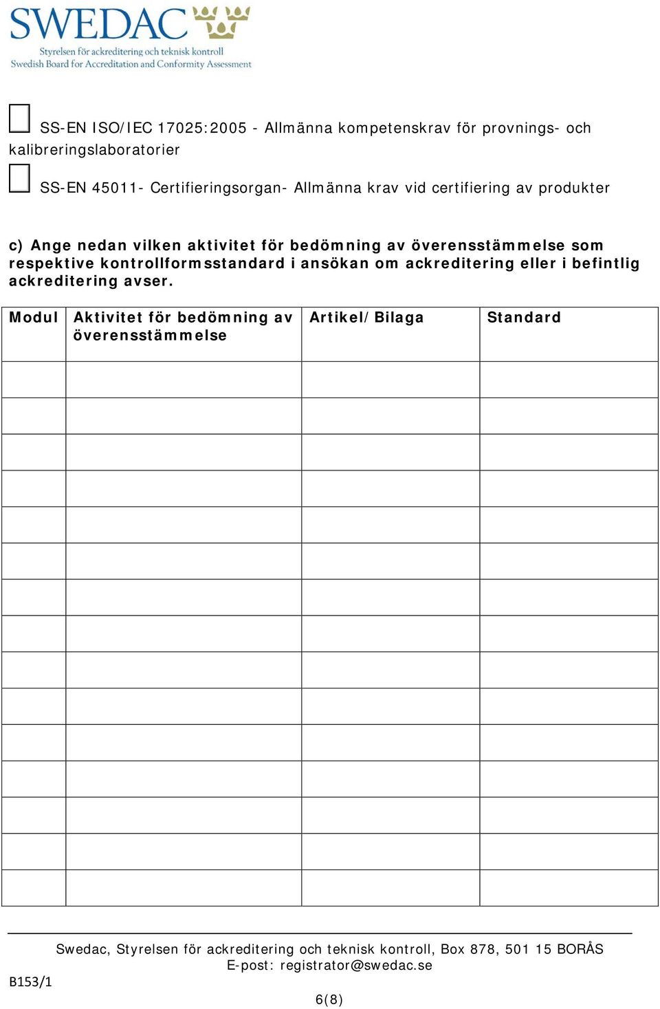 för bedömning av överensstämmelse som respektive kontrollformsstandard i ansökan om ackreditering eller