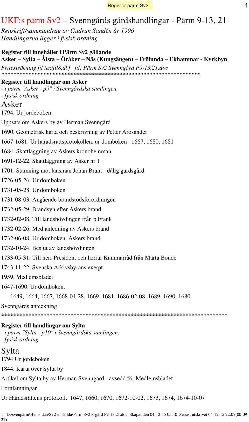 doc ****************************************************************** Register till handlingar om Asker - i pärm "Asker - p9" i Svenngårdska samlingen. - fysisk ordning Asker 1794.