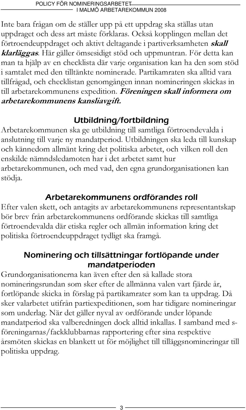 För detta kan man ta hjälp av en checklista där varje organisation kan ha den som stöd i samtalet med den tilltänkte nominerade.