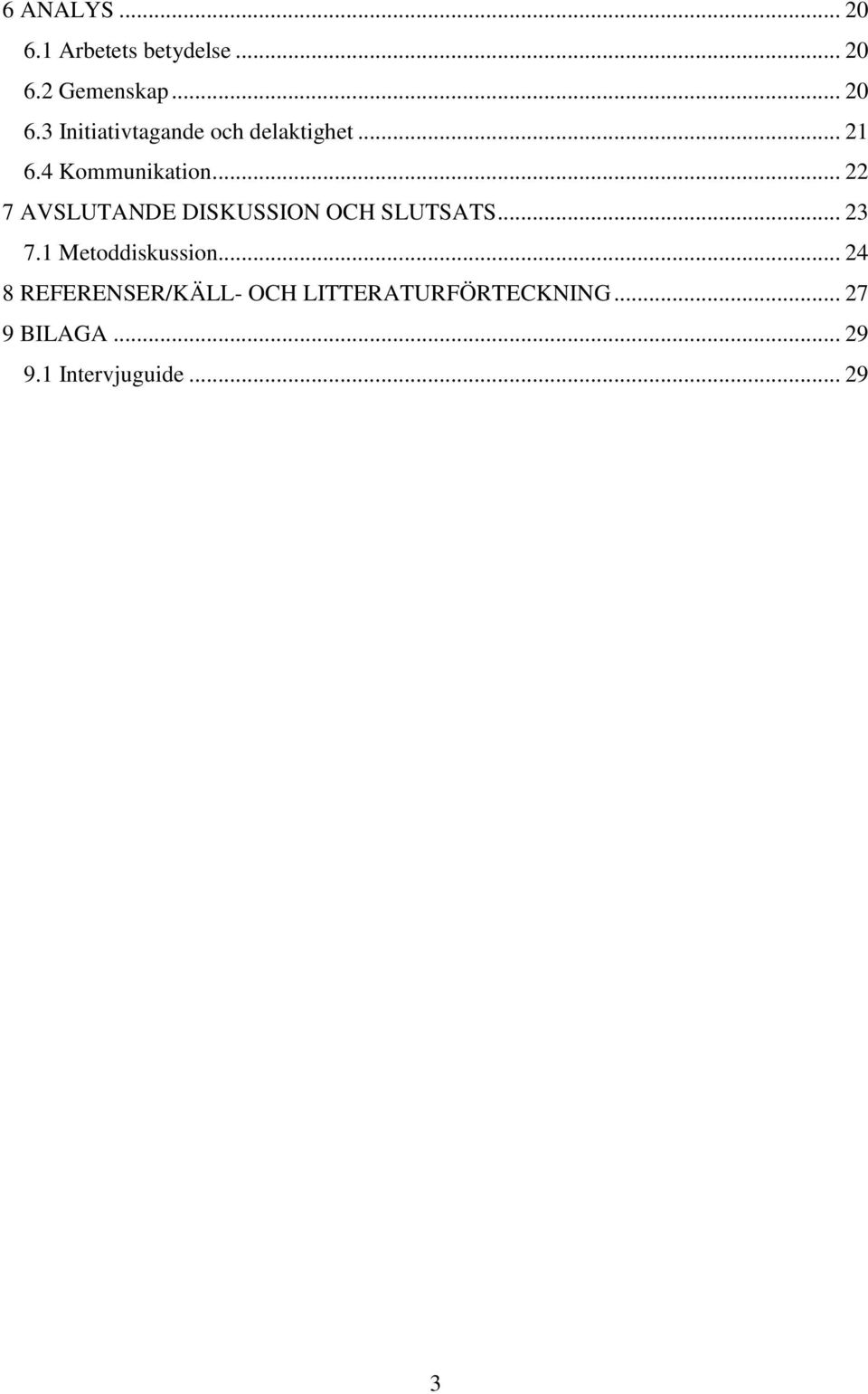 1 Metoddiskussion... 24 8 REFERENSER/KÄLL- OCH LITTERATURFÖRTECKNING.