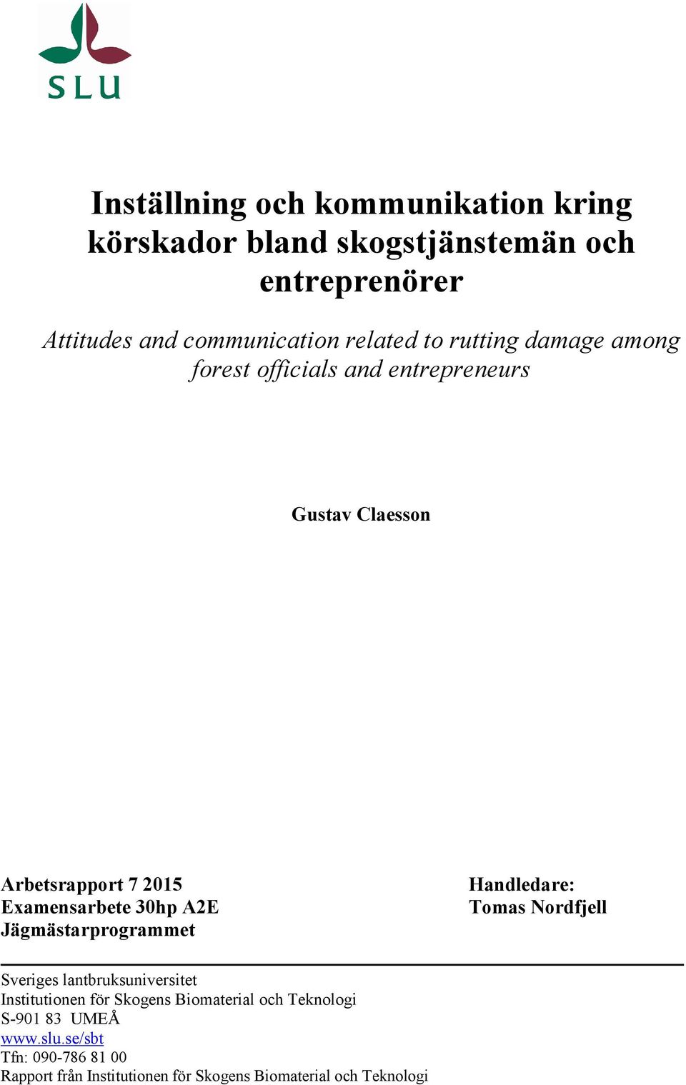 30hp A2E Jägmästarprogrammet Handledare: Tomas Nordfjell Sveriges lantbruksuniversitet Institutionen för Skogens