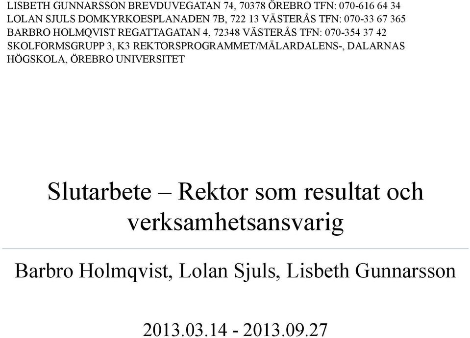 SKOLFORMSGRUPP 3, K3 REKTORSPROGRAMMET/MÄLARDALENS-, DALARNAS HÖGSKOLA, ÖREBRO UNIVERSITET Slutarbete