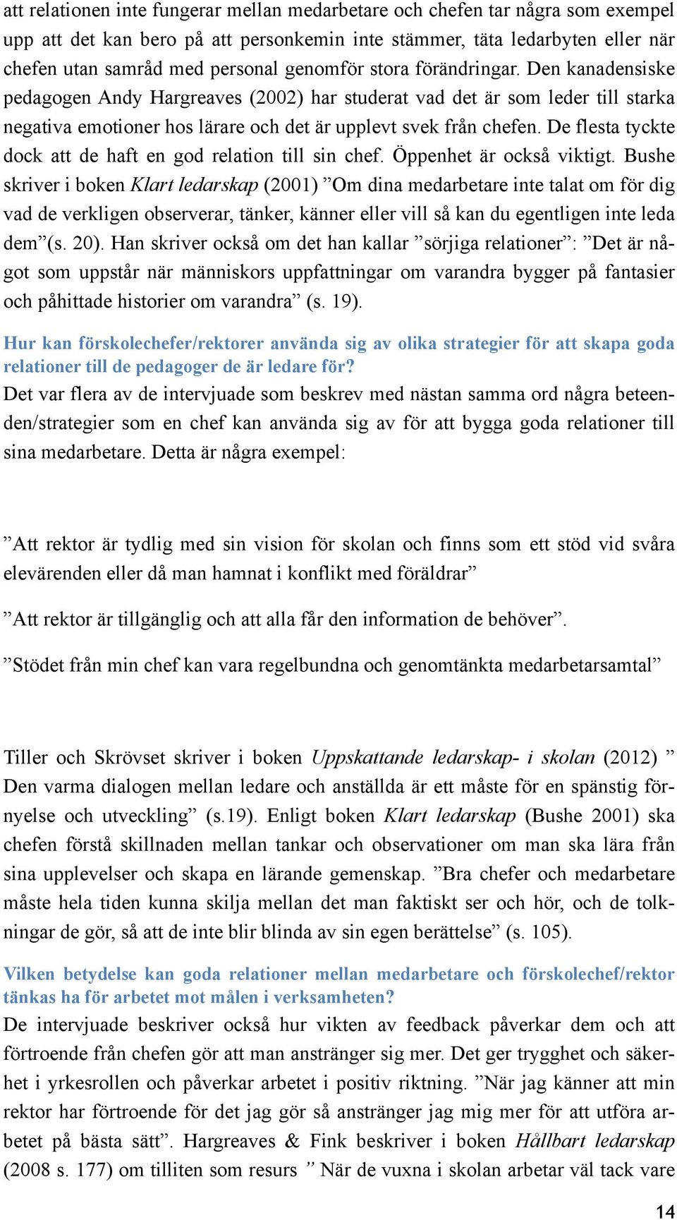 De flesta tyckte dock att de haft en god relation till sin chef. Öppenhet är också viktigt.