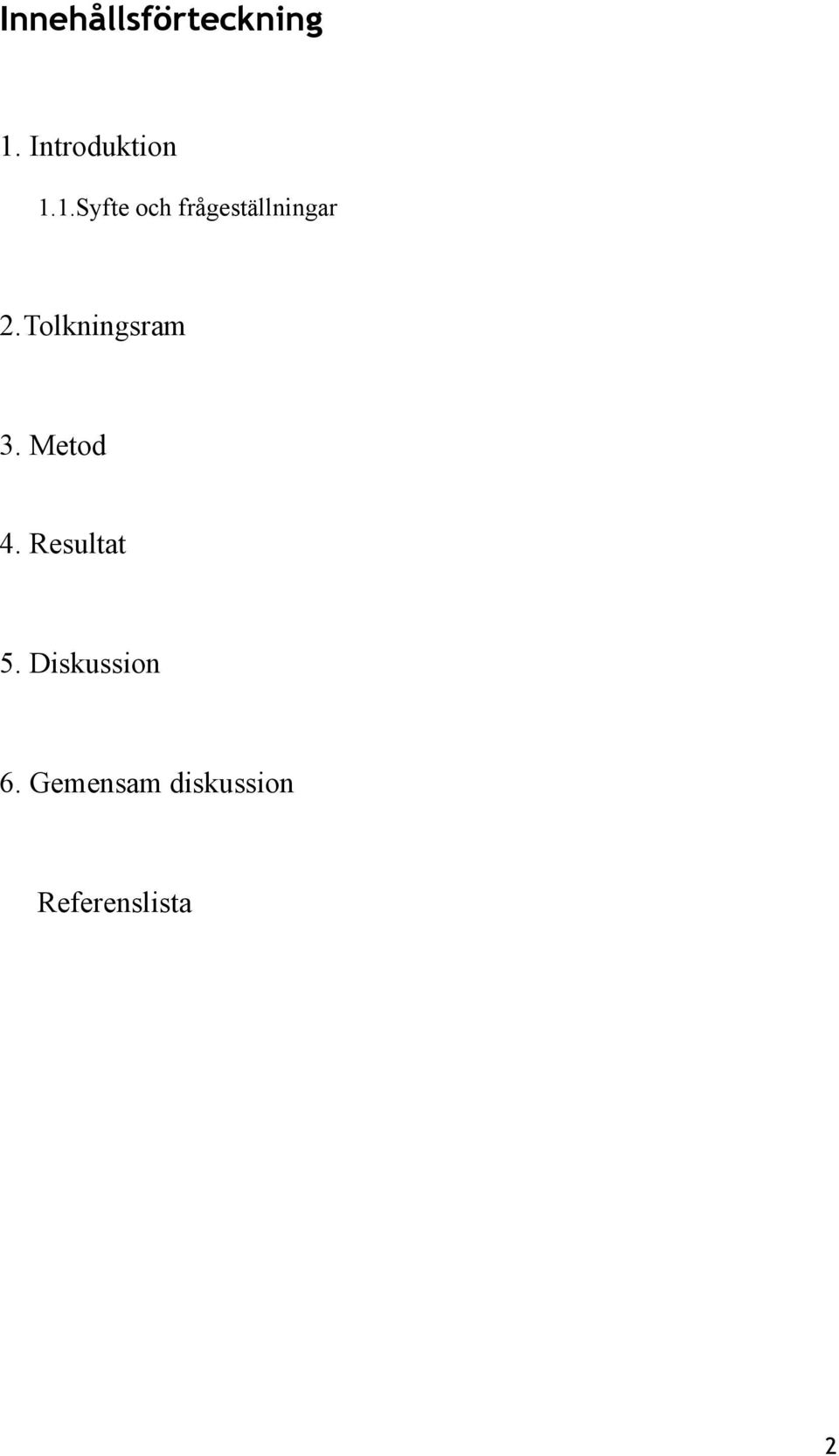 Tolkningsram 3. Metod 4. Resultat 5.