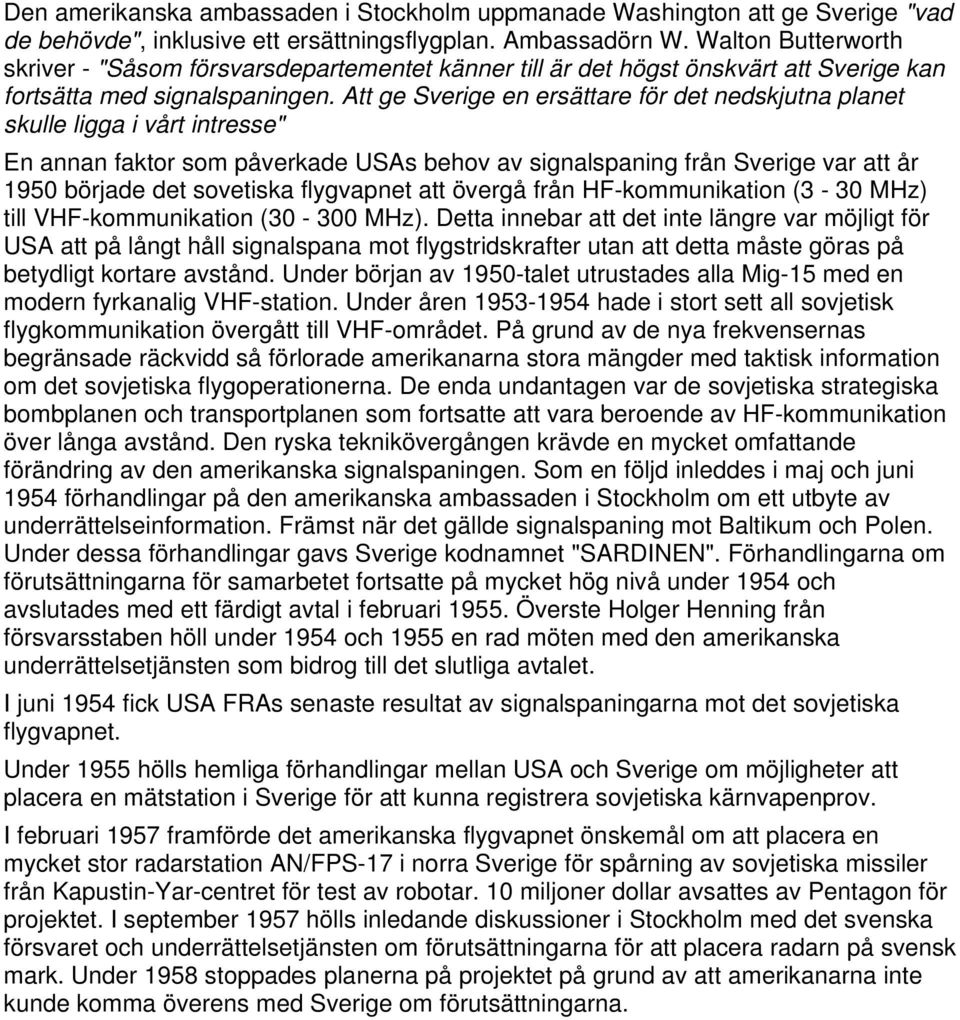 Att ge Sverige en ersättare för det nedskjutna planet skulle ligga i vårt intresse" En annan faktor som påverkade USAs behov av signalspaning från Sverige var att år 1950 började det sovetiska