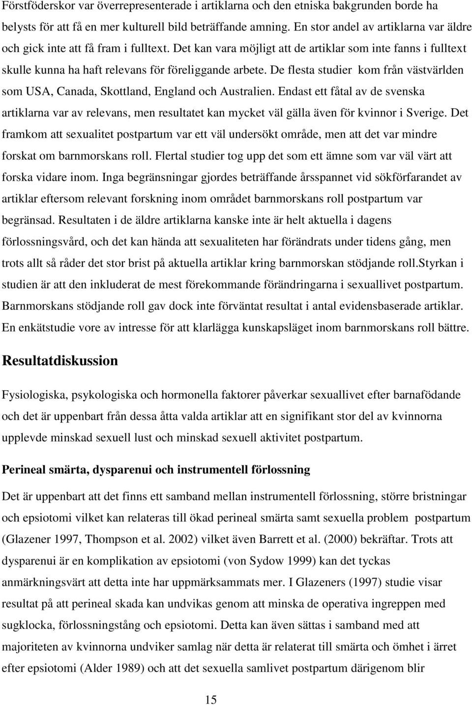 De flesta studier kom från västvärlden som USA, Canada, Skottland, England och Australien.