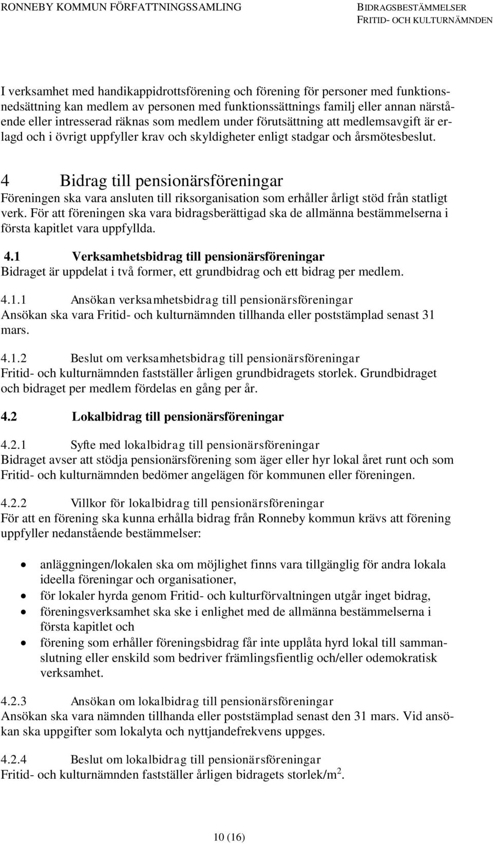 4 Bidrag till pensionärsföreningar Föreningen ska vara ansluten till riksorganisation som erhåller årligt stöd från statligt verk.