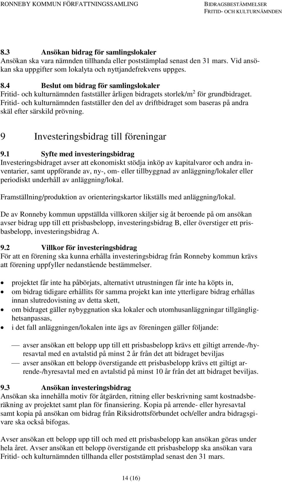 Fritid- och kulturnämnden fastställer den del av driftbidraget som baseras på andra skäl efter särskild prövning. 9 Investeringsbidrag till föreningar 9.