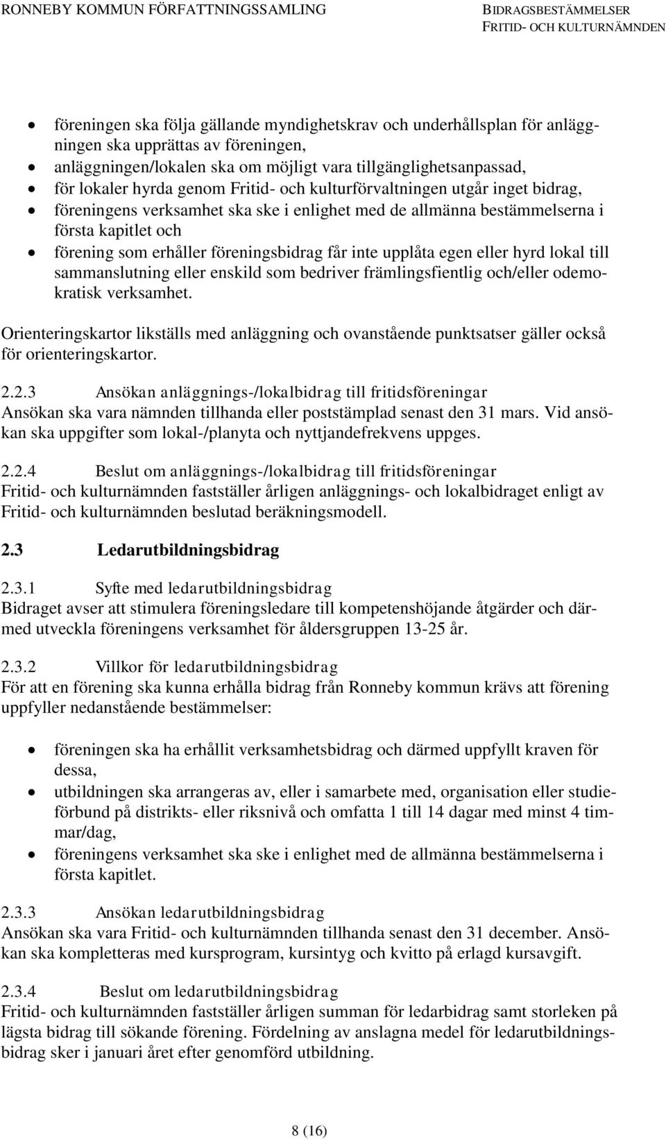 upplåta egen eller hyrd lokal till sammanslutning eller enskild som bedriver främlingsfientlig och/eller odemokratisk verksamhet.