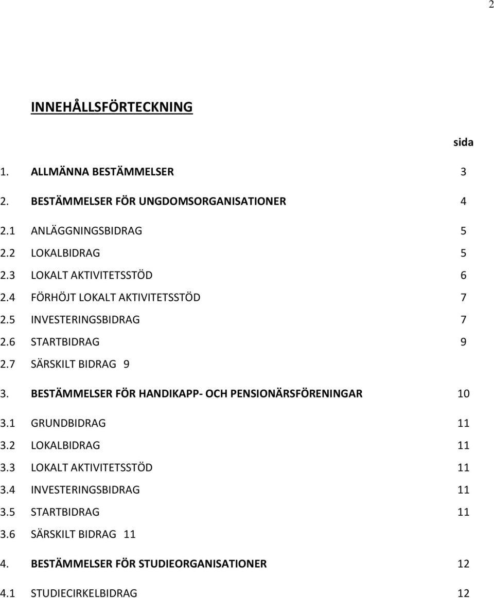 7 SÄRSKILT BIDRAG 9 3. BESTÄMMELSER FÖR HANDIKAPP- OCH PENSIONÄRSFÖRENINGAR 10 3.1 GRUNDBIDRAG 11 3.2 LOKALBIDRAG 11 3.