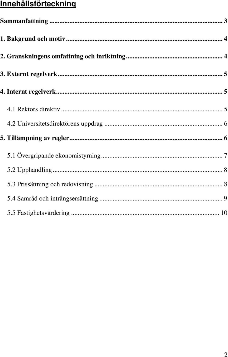 .. 5 4.2 Universitetsdirektörens uppdrag... 6 5. Tillämpning av regler... 6 5.1 Övergripande ekonomistyrning.