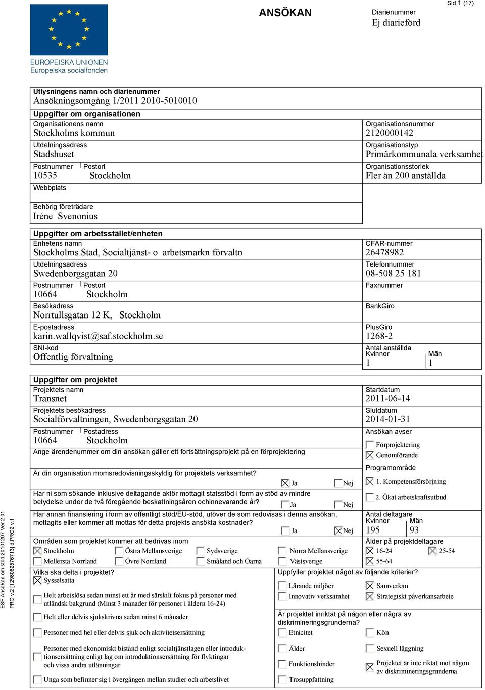 företrädare Iréne Svenonius Uppgifter om arbetsstället/enheten Enhetens namn Stockholms Stad, Socialtjänst- o arbetsmarkn förvaltn Utdelningsadress Swedenborgsgatan 20 Postnummer 10664 Stockholm