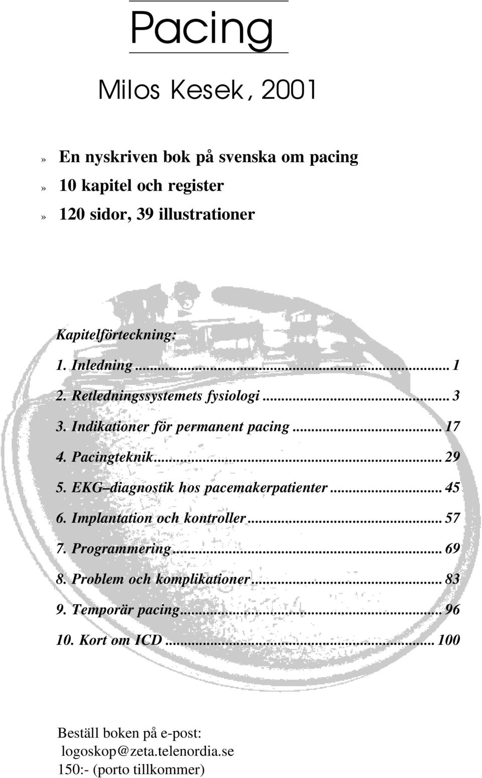 Pacingteknik... 29 5. EKG diagnostik hos pacemakerpatienter... 45 6. Implantation och kontroller... 57 7. Programmering... 69 8.