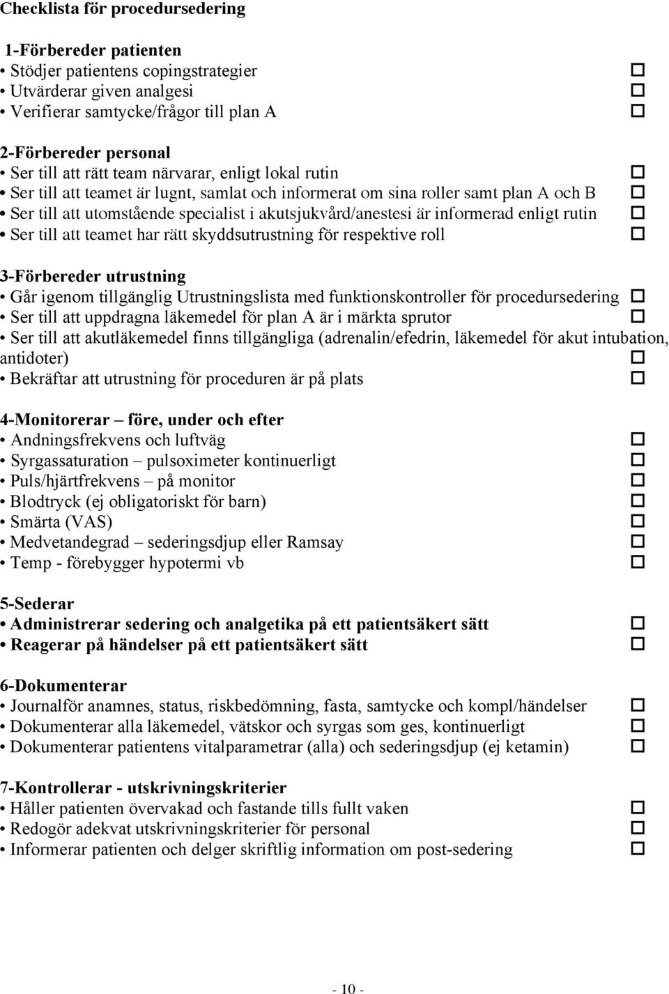 rutin Ser till att teamet har rätt skyddsutrustning för respektive roll 3-Förbereder utrustning Går igenom tillgänglig Utrustningslista med funktionskontroller för procedursedering Ser till att