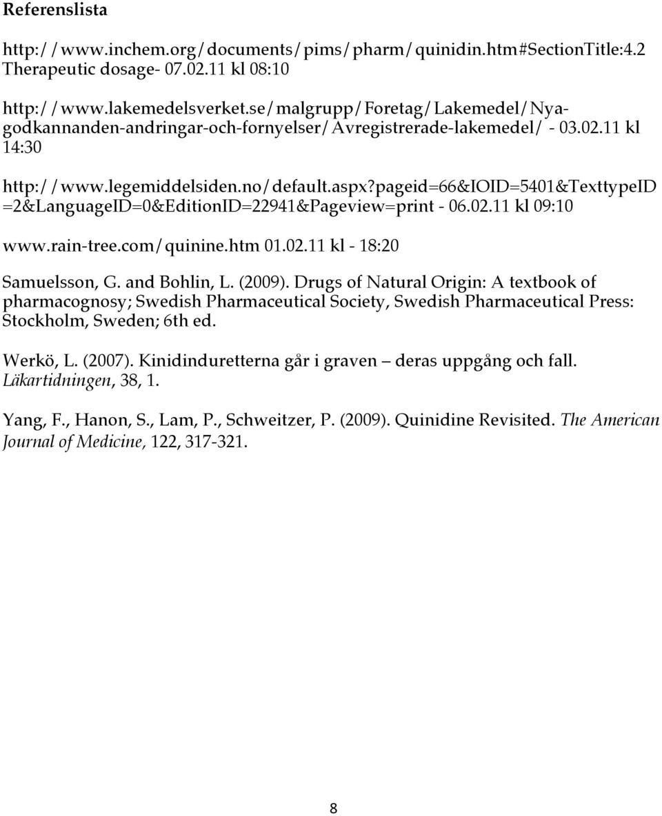 pageid=66&ioid=5401&texttypeid =2&LanguageID=0&EditionID=22941&Pageview=print - 06.02.11 kl 09:10 www.rain-tree.com/quinine.htm 01.02.11 kl - 18:20 Samuelsson, G. and Bohlin, L. (2009).