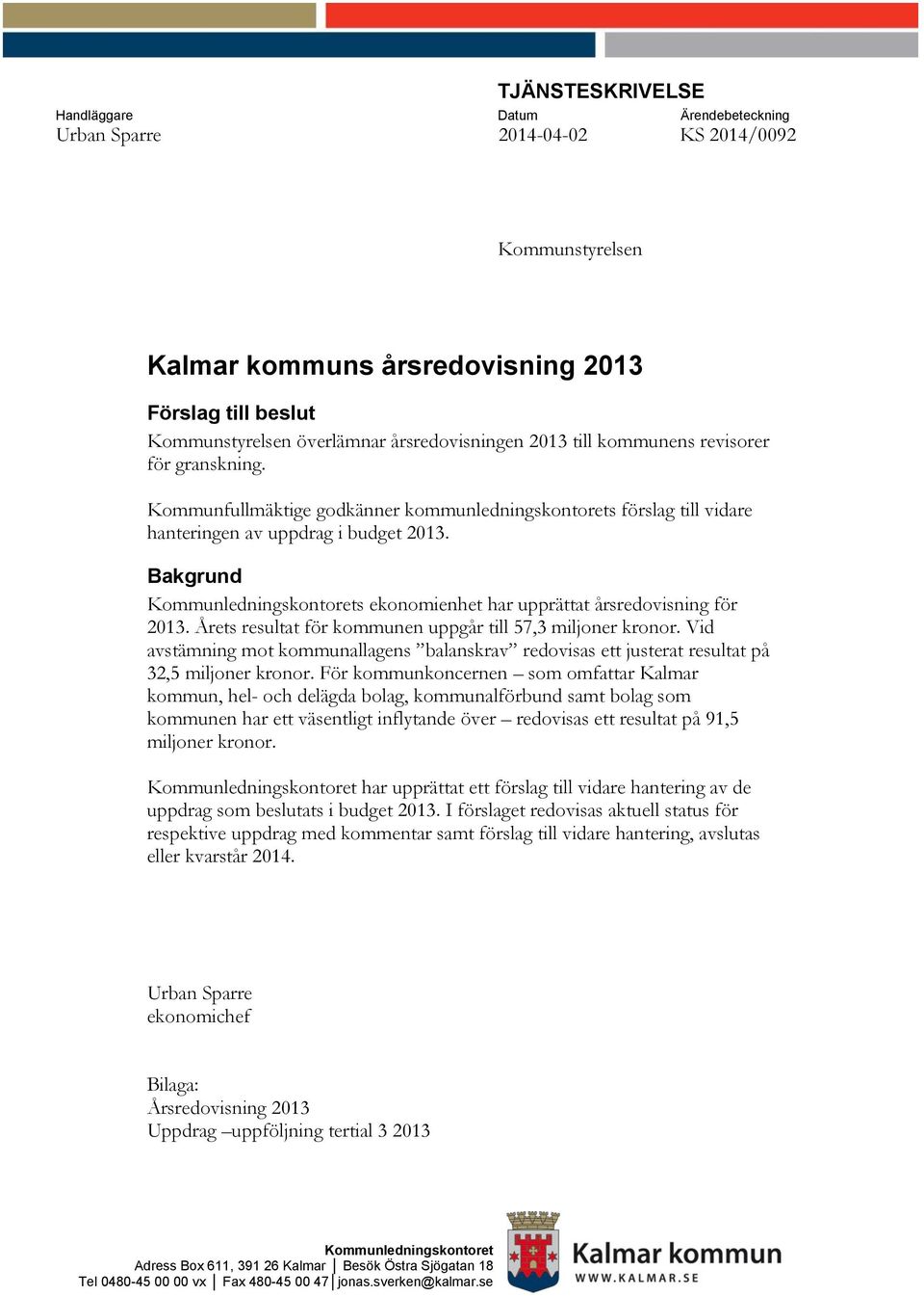 Bakgrund Kommunledningskontorets ekonomienhet har upprättat årsredovisning för 2013. Årets resultat för kommunen uppgår till 57,3 miljoner kronor.