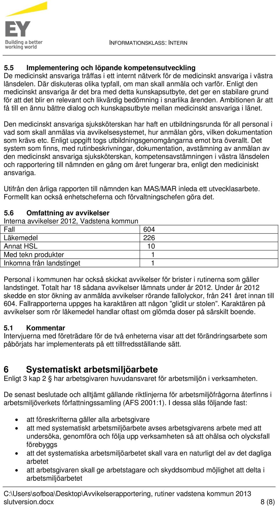 Enligt den medicinskt ansvariga är det bra med detta kunskapsutbyte, det ger en stabilare grund för att det blir en relevant och likvärdig bedömning i snarlika ärenden.