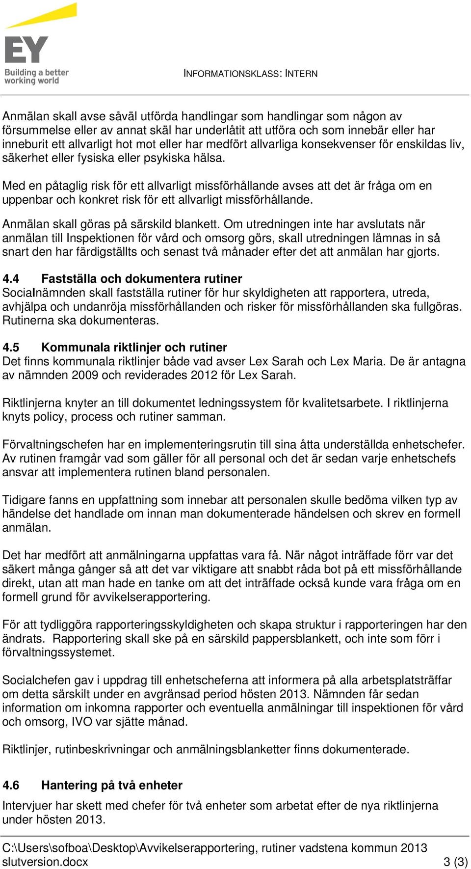 Med en påtaglig risk för ett allvarligt missförhållande avses att det är fråga om en uppenbar och konkret risk för ett allvarligt missförhållande. Anmälan skall göras på särskild blankett.