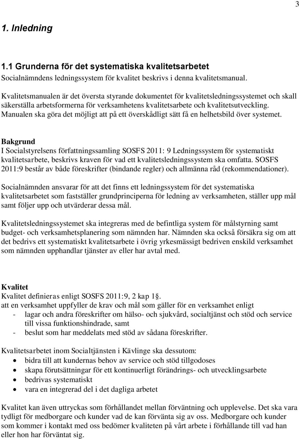 Manualen ska göra det möjligt att på ett överskådligt sätt få en helhetsbild över systemet.