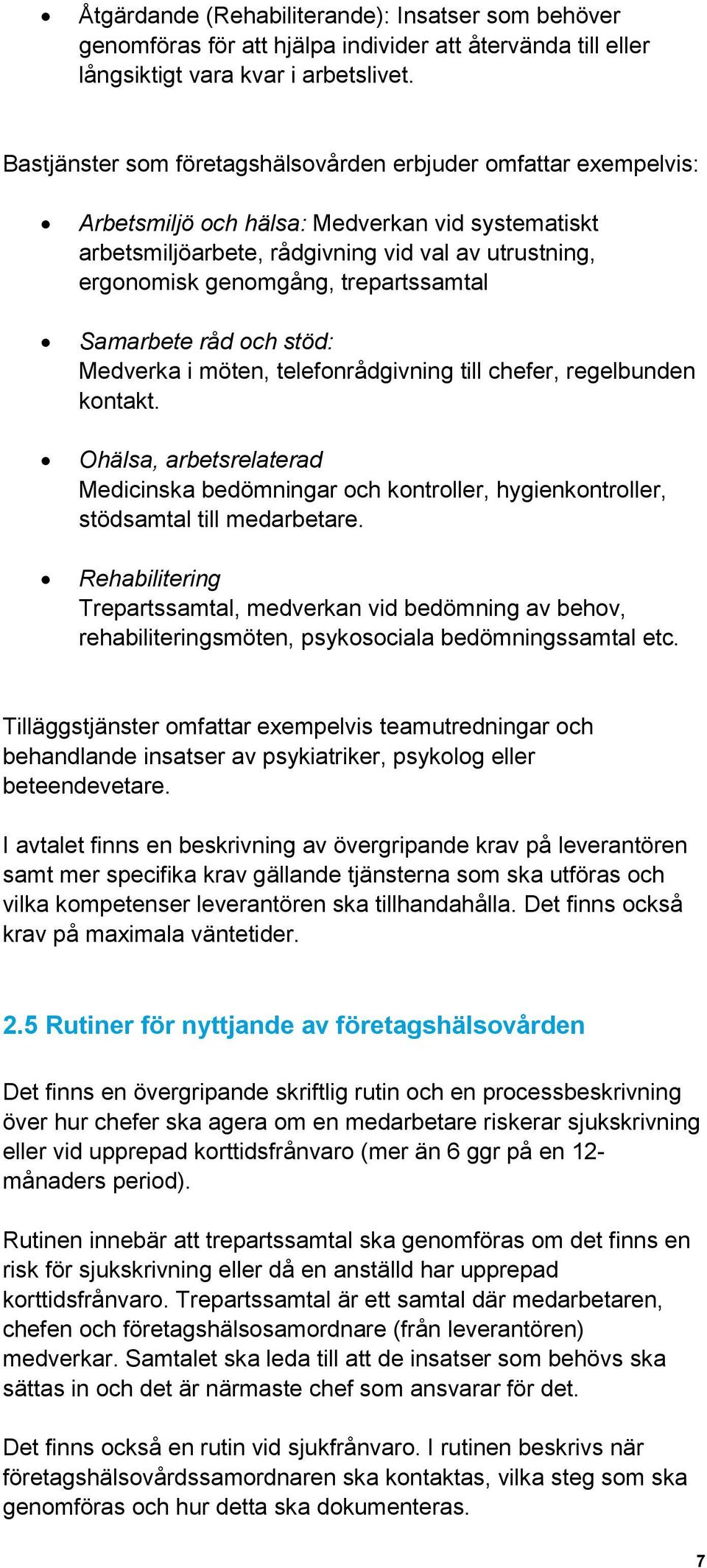 trepartssamtal Samarbete råd och stöd: Medverka i möten, telefonrådgivning till chefer, regelbunden kontakt.