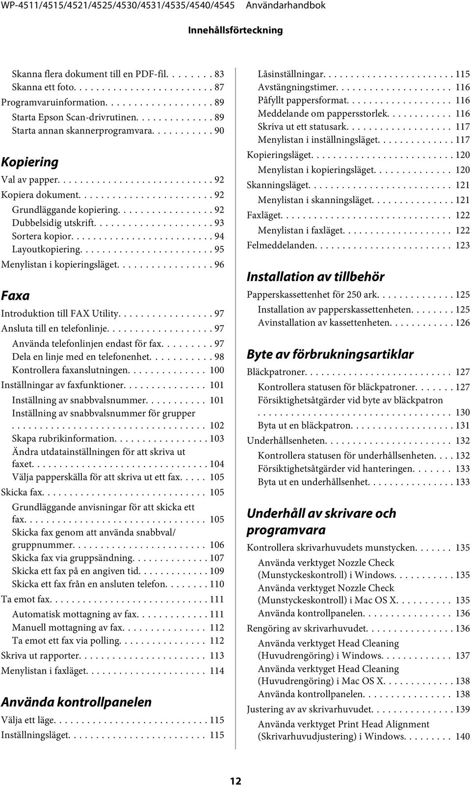 .. 96 Faxa Introduktion till FAX Utility... 97 Ansluta till en telefonlinje... 97 Använda telefonlinjen endast för fax... 97 Dela en linje med en telefonenhet........... 98 Kontrollera faxanslutningen.