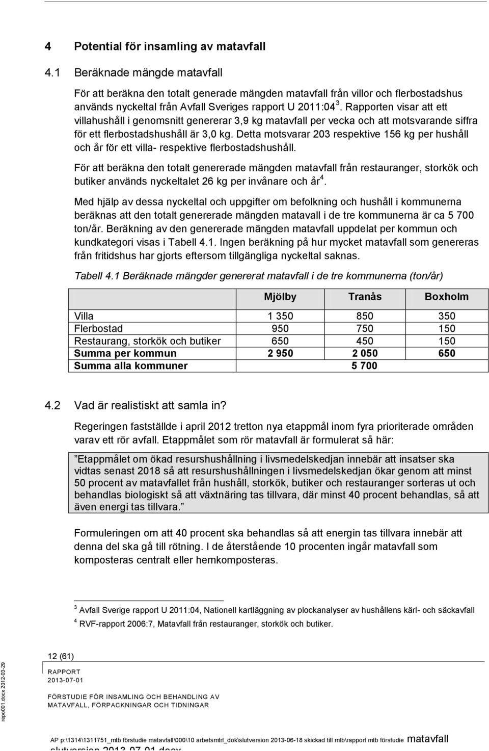 Rapporten visar att ett villahushåll i genomsnitt genererar 3,9 kg matavfall per vecka och att motsvarande siffra för ett flerbostadshushåll är 3,0 kg.