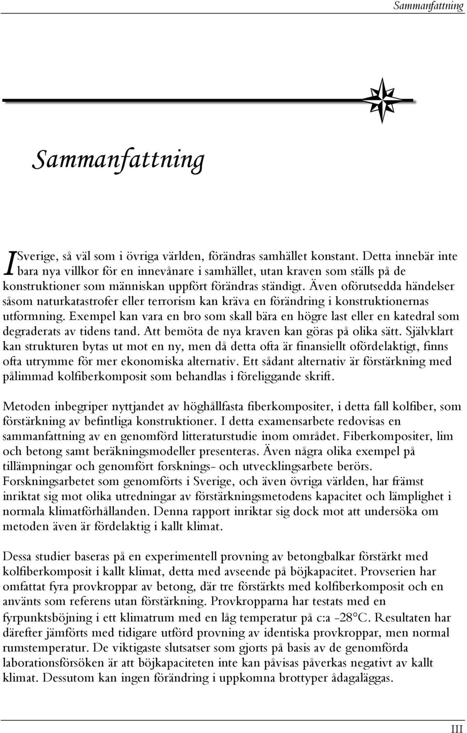 Även oörutedda händeler åom naturkatatroer eller terrorim kan kräva en örändring i kontruktionerna utormning.