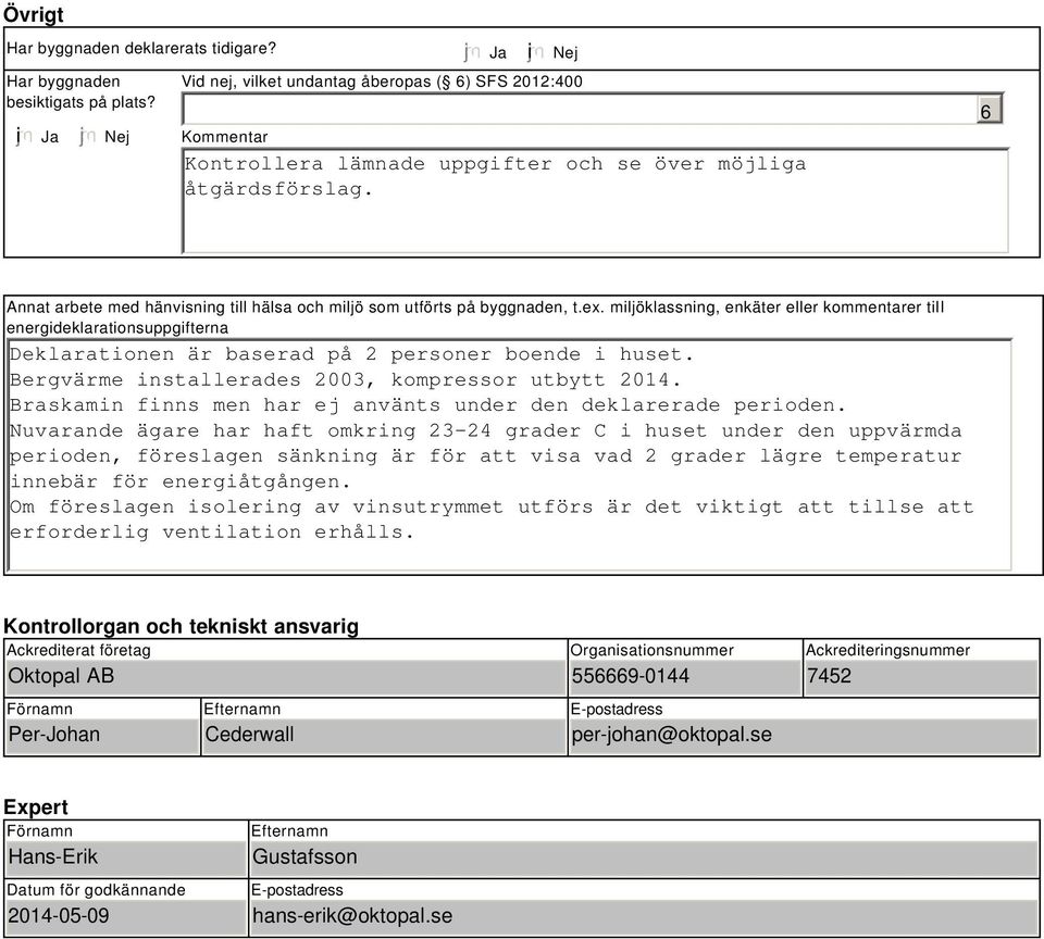 6 Annat arbete med hänvisning till hälsa och miljö som utförts på byggnaden, t.ex.