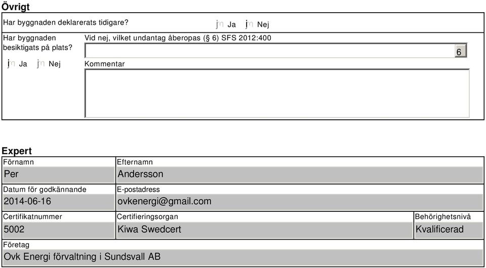 Per Datum för godkännande 214-6-16 Efternamn Andersson E-postadress ovkenergi@gmail.