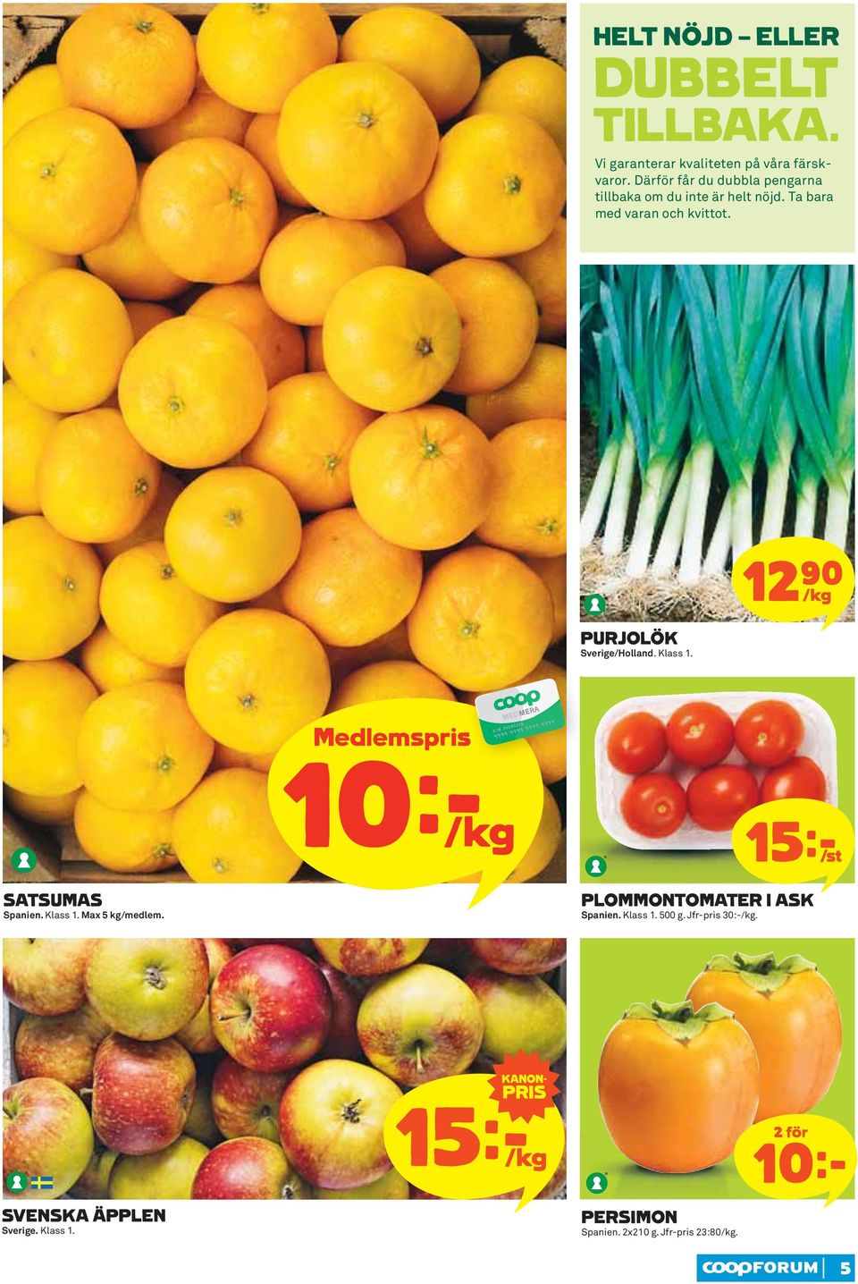 PURJOLÖK Sverige/Holland. Klass 1. 12)= /kg 10kK 15k/st SATSUMAS Spanien. Klass 1. Max 5 kg/medlem.