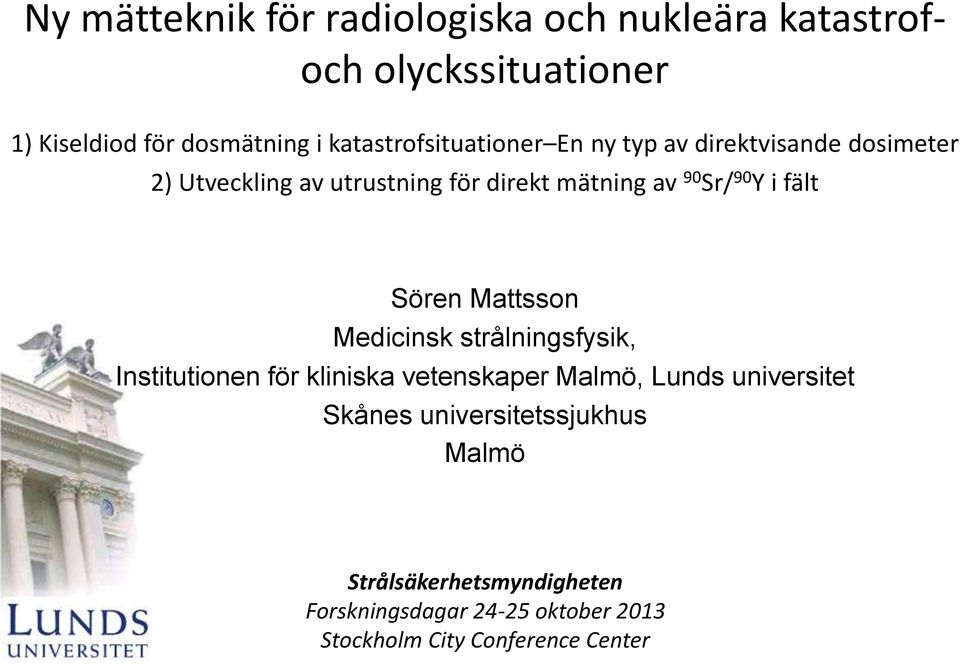 90 Y i fält Sören Mattsson Medicinsk strålningsfysik, Institutionen för kliniska vetenskaper Malmö, Lunds