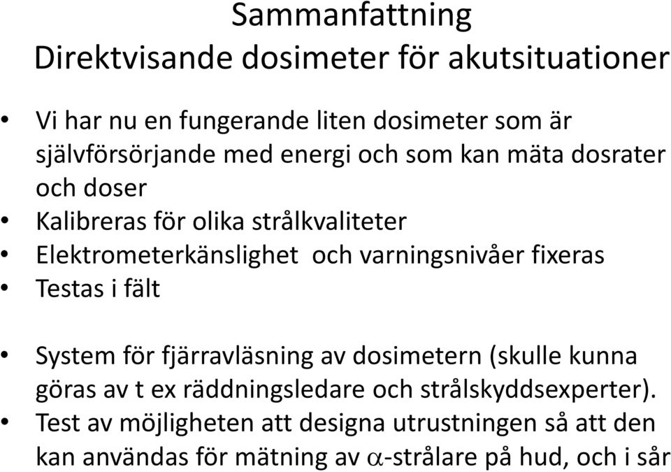 varningsnivåer fixeras Testas i fält System för fjärravläsning av dosimetern (skulle kunna göras av t ex räddningsledare