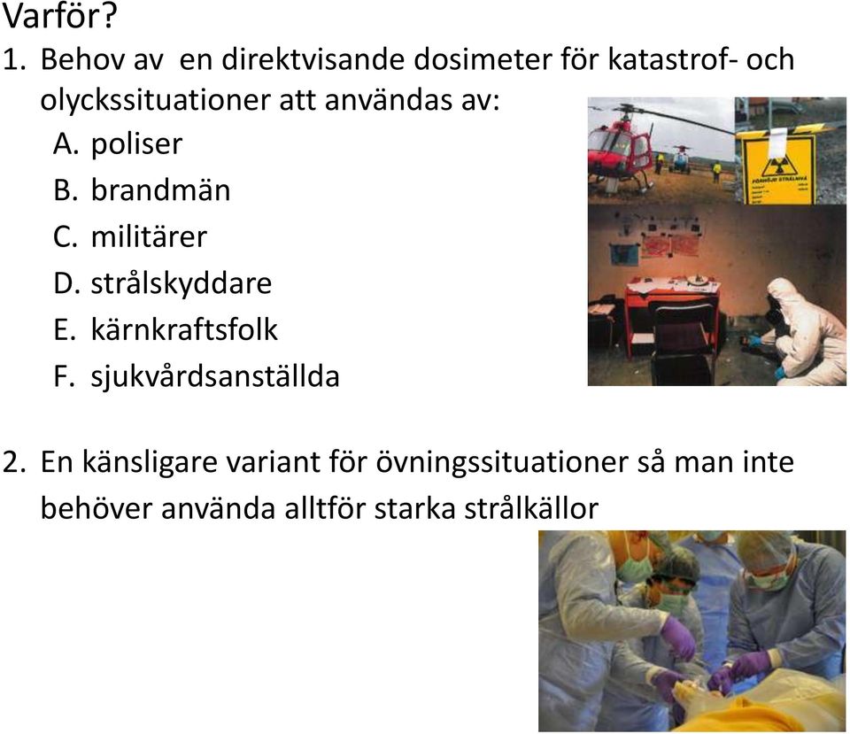 att användas av: A. poliser B. brandmän C. militärer D. strålskyddare E.