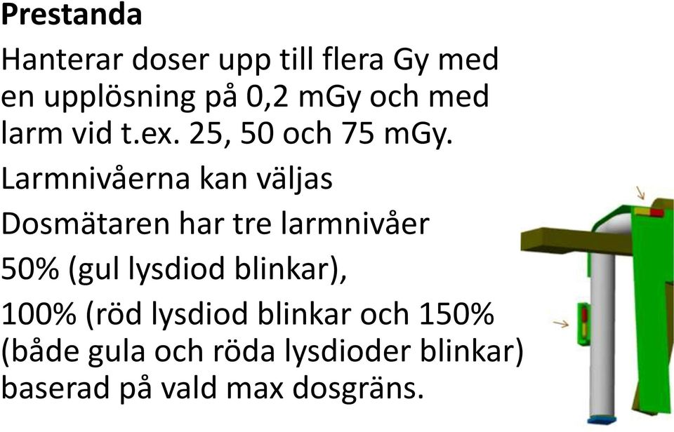 Larmnivåerna kan väljas Dosmätaren har tre larmnivåer 50% (gul lysdiod