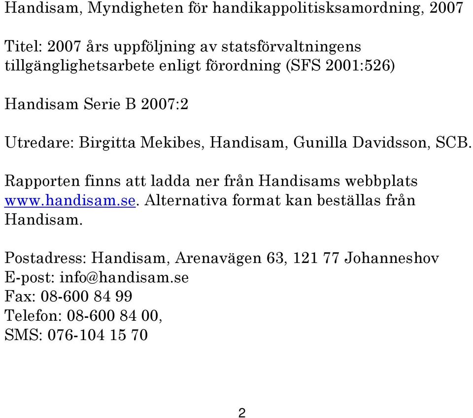 Davidsson, SCB. Rapporten finns att ladda ner från Handisams webbplats www.handisam.se.