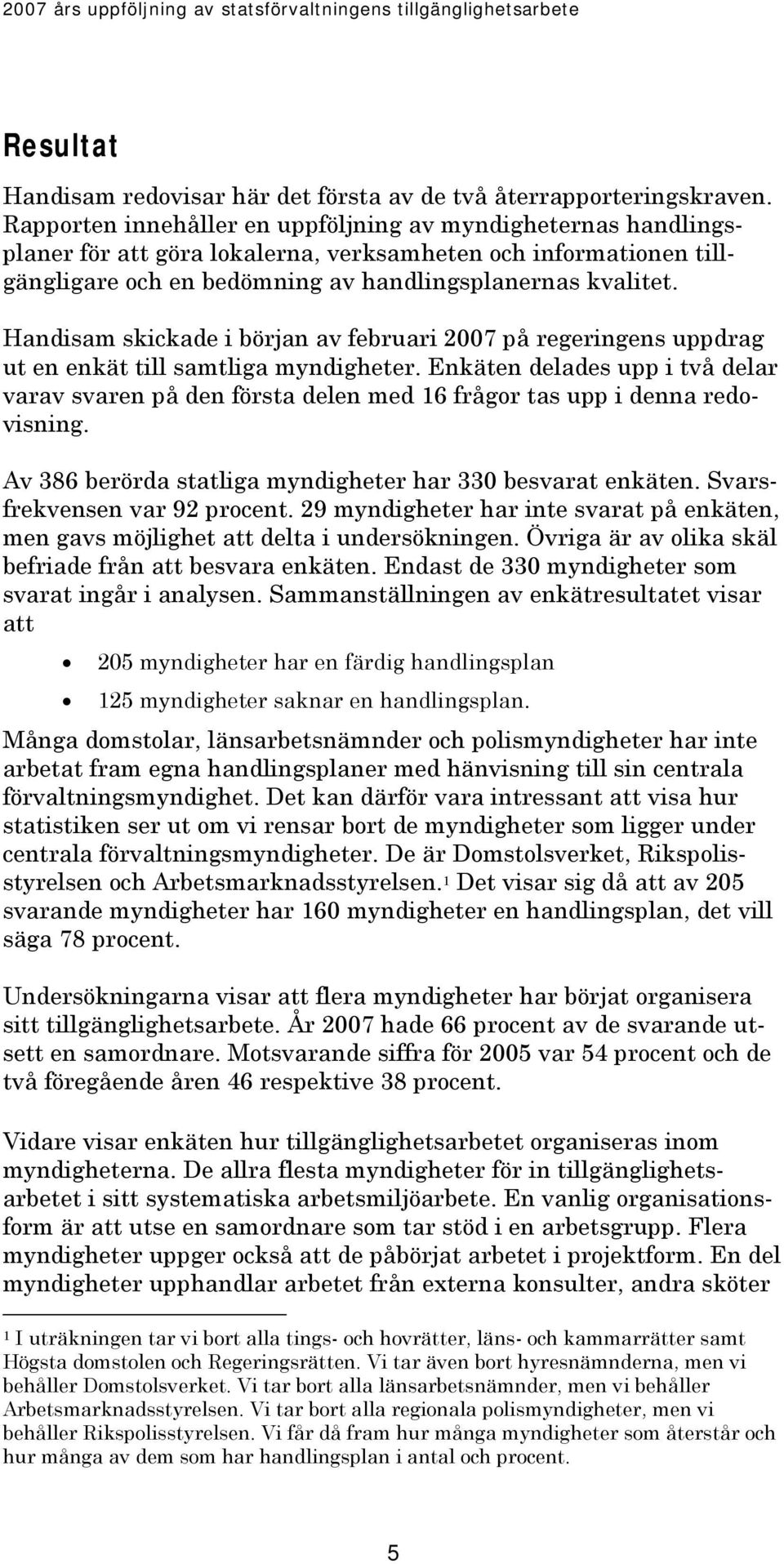 Handisam skickade i början av februari 2007 på regeringens uppdrag ut en enkät till samtliga myndigheter.