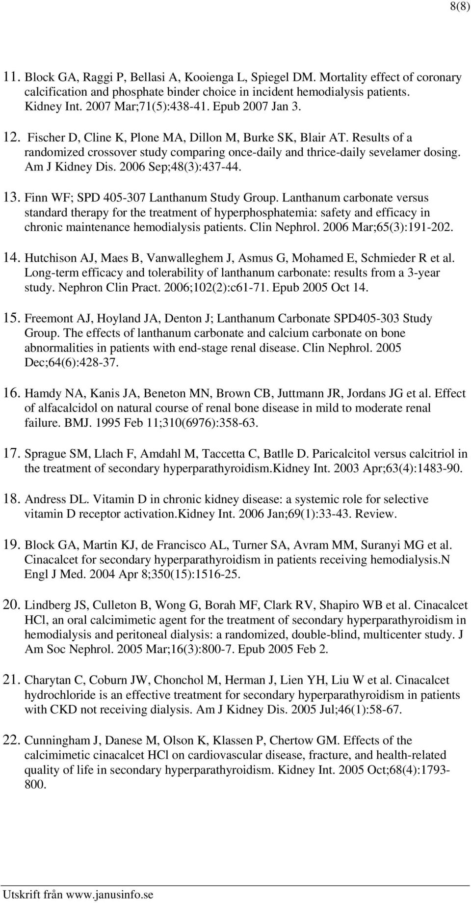 Am J Kidney Dis. 2006 Sep;48(3):437-44. 13. Finn WF; SPD 405-307 Lanthanum Study Group.