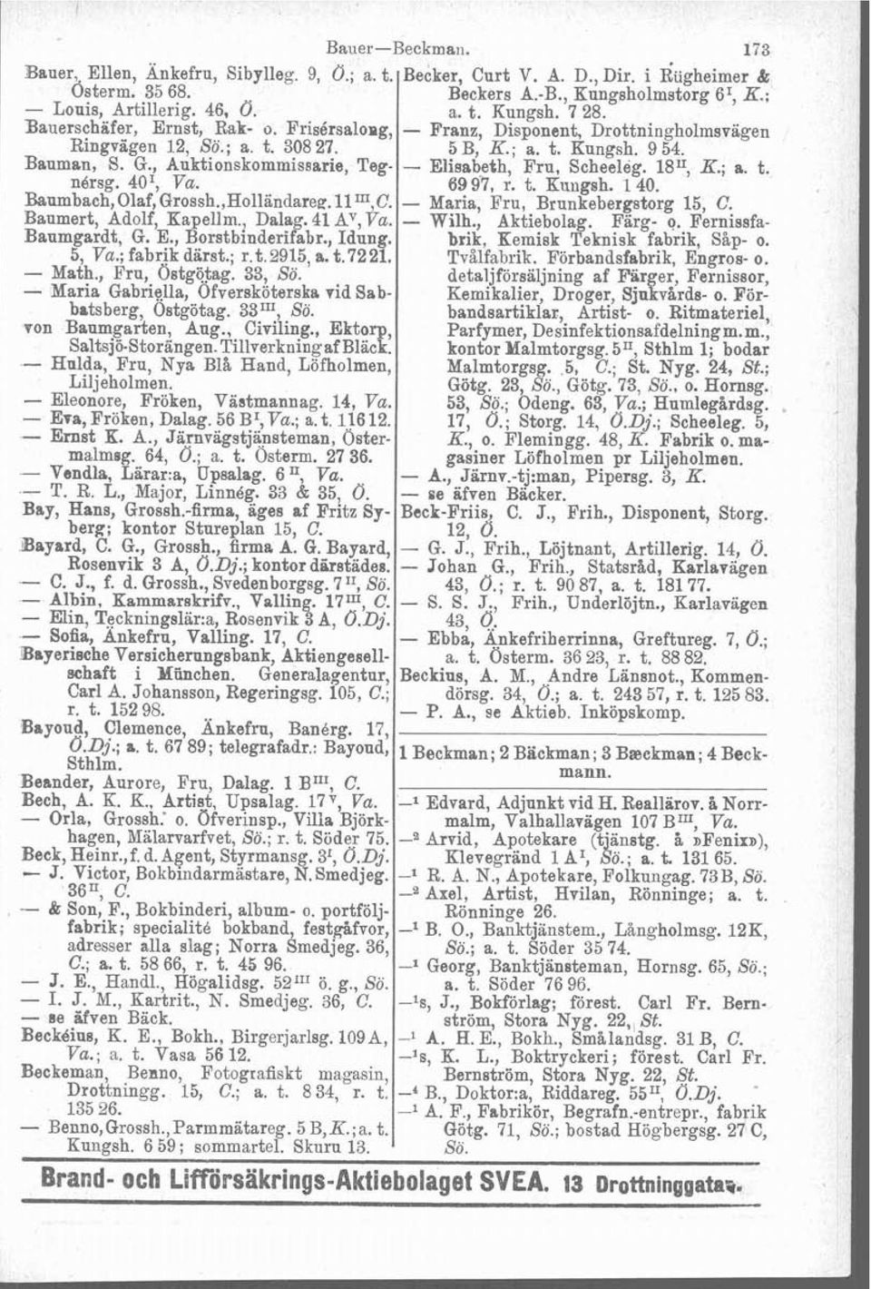 , Auktionskommissarie, Teg- - Elisabeth, Fru, Scheeleg. 1811, R.; a. t. n6rsg. 401, Va. 69 97, r. t. Kuiigsh. 1 40. Banmbach,Olaf,Grossh.,Holländarea.llU1 C. Maria, Fru, Brunkebergstorg 15, C.