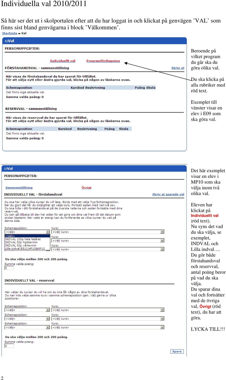 Det här exemplet visar en elev i MP10 som ska välja inom två olika val. Eleven har klickat på Individuellt val (röd text).