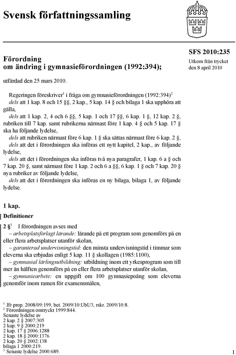 1 och 17, 6 kap. 1, 12 kap. 2, rubriken till 7 kap. samt rubrikerna närmast före 1 kap. 4 och 5 kap. 17 ska ha följande lydelse, dels att rubriken närmast före 6 kap. 1 ska sättas närmast före 6 kap.
